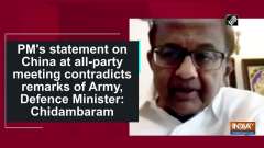 PM's statement on China at all-party meeting contradicts remarks of Army, Defence Minister: Chidambaram