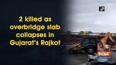 2 killed as overbridge slab collapses in Gujarat's Rajkot