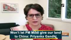 Won't let PM Modi to give our land to China: Priyanka Gandhi