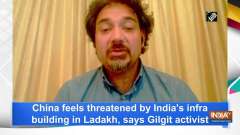 China feels threatened by India's infra building in Ladakh, says Gilgit activist