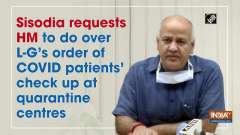 Sisodia requests HM to do over L-G's order of COVID patients' check up at quarantine centres