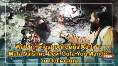 Watch: Priest performs Aarti at Mata Vaishno Devi Gufa Yog Mandir in Dehradun