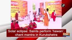 Solar eclipse: Saints perform 'hawan', chant mantra in Kurukshetra
