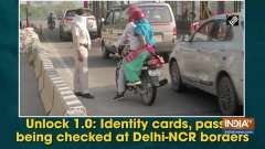 Unlock 1.0: Identity cards, passes being checked at Delhi-NCR borders