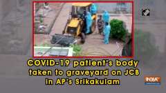 COVID-19 patient's body taken to graveyard on JCB in AP's Srikakulam