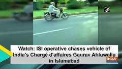 Watch: ISI operative chases chases vehicle of India's Charge d'affaires Gaurav Ahluwalia in Islamabad