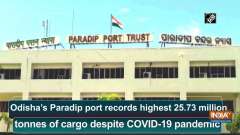 Odisha's Paradip port records highest 25.73 million tonnes of cargo despite COVID-19 pandemic