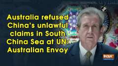 Australia refused China's unlawful claims in South China Sea at UN: Australian Envoy
