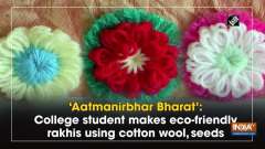 'Aatmanirbhar Bharat': College student makes eco-friendly rakhis using cotton wool,seeds