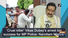 'Cruel killer' Vikas Dubey's arrest big success for MP Police: Narottam Mishra