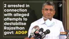 2 arrested in connection with alleged attempts to destabilise Rajasthan govt: ADGP