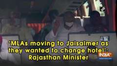 'MLAs moving to Jaisalmer as they wanted to change hotel': Rajasthan Minister