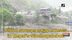 Flood sweeps away houses in Nepal's Sindhupalchok