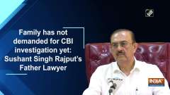 Family has not demanded for CBI investigation yet: Sushant Singh Rajput's Father Lawyer
