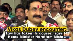 Vikas Dubey encounter: 'Law has taken its course', says MP Home Minister Narottam Mishra