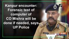 Kanpur encounter: Forensic test of computer of CO Mishra will be done if needed, says UP Police
