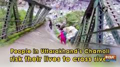 People in Uttarakhand's Chamoli risk their lives to cross river