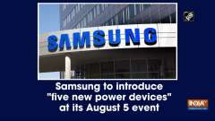 Samsung to introduce 'five new power devices' at its August 5 event