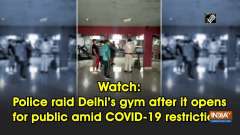 Watch: Police raid Delhi's gym after it opens for public amid COVID-19 restrictions