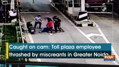 Caught on cam: Toll plaza employee thrashed by miscreants in Greater Noida