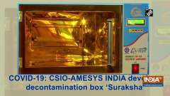 COVID-19: CSIO-AMESYS INDIA develops decontamination box 'Suraksha'