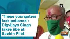 'These youngsters lack patience': Digvijaya Singh takes jibe at Sachin Pilot