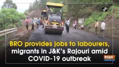 BRO provides jobs to labourers, migrants in J-K's Rajouri amid COVID-19 outbreak