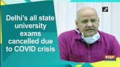 Delhi's all state university exams cancelled due to COVID crisis