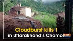 Cloudburst kills 1 in Uttarakhand's Chamoli