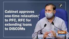 Cabinet approves one-time relaxation to PFC, RFC for extending loans to DISCOMs