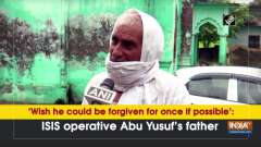 'Wish he could be forgiven for once if possible': ISIS operative Abu Yusuf's father