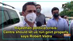 Rajasthan political crisis: Centre should let us run govt properly, says Robert Vadra