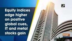 Equity indices edge higher on positive global cues, IT and metal stocks gain