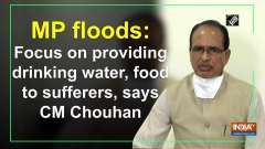 MP floods: Focus on providing drinking water, food to sufferers, says CM Chouhan