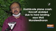 Kozhikode plane crash: 'Aircraft skidded due to hard landing: MoS Muraleedharan