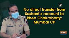 No direct transfer from Sushant's account to Rhea Chakraborty: Mumbai CP