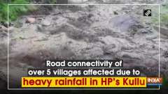 Road connectivity of over 5 villages affected due to heavy rainfall in HP's Kullu