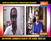Anant Mahadevan opens on playing Lokmanya Tilak in Mere Sai