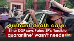 Sushant death case: Bihar DGP says Patna SP's 'forcible quarantine' wasn't needed