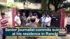 Senior journalist commits suicide at his residence in Ranchi