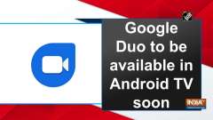 Google Duo to be available in Android TV soon
