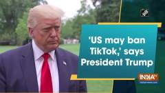 'US may ban TikTok,' says President Trump