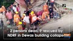2 persons dead, 9 rescued by NDRF in Dewas building collapse