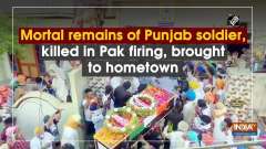 Mortal remains of Punjab soldier, killed in Pak firing, brought to hometown