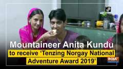 Mountaineer Anita Kundu to receive 'Tenzing Norgay National Adventure Award 2019'