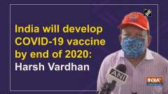 India will develop COVID-19 vaccine by end of 2020: Harsh Vardhan