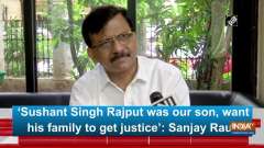 'Sushant Singh Rajput was our son, want his family to get justice': Sanjay Raut