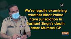 We're legally examining whether Bihar Police have jurisdiction in Sushant Singh's death case: Mumbai CP
