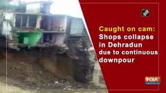 Caught on cam: Shops collapse in Dehradun due to continuous downpour