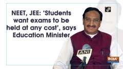 NEET, JEE: 'Students want exams to be held at any cost', says Education Minister